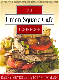 The Union Square Cafe Cookbook ─ 160 Favorite Recipes from New York's Acclaimed Restaurant