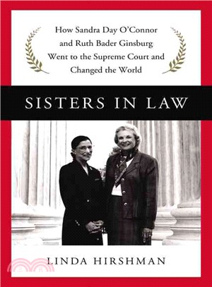 Sisters in Law ─ How Sandra Day O'Connor and Ruth Bader Ginsburg Went to the Supreme Court and Changed the World