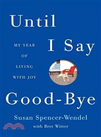 Until I Say Good-bye—My Year of Living With Joy