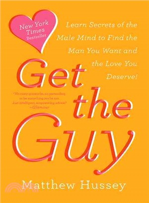 Get the guy :use secrets of the male mind to find the love you deserve /