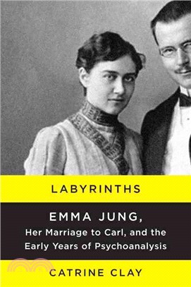 Labyrinths ─ Emma Jung, Her Marriage to Carl, and the Early Years of Psychoanalysis