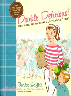 Double Delicious! ─ Good, Simple Food for Busy, Complicated Lives