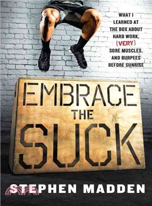 Embrace the Suck ─ What I Learned at the Box About Hard Work, Very Sore Muscles, and Burpees Before Sunrise