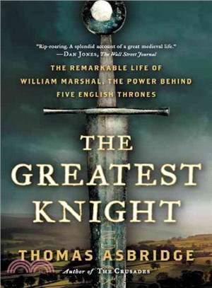 The Greatest Knight ─ The Remarkable Life of William Marshal, the Power Behind Five English Thrones