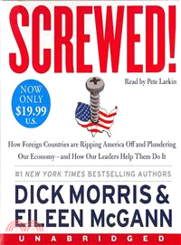 Screwed! ─ How Foreign Countries Are Ripping America Off and Plundering Our Economy - and How Our Leaders Help Them Do It