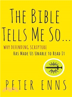 The Bible Tells Me So ─ Why Defending Scripture Has Made Us Unable to Read It