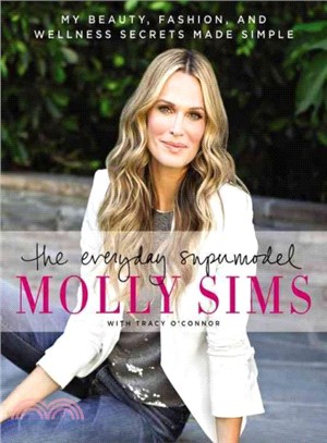 The everyday supermodel :my beauty, fashion, and wellness secrets made simple /