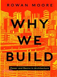 Why We Build ― Power and Desire in Architecture