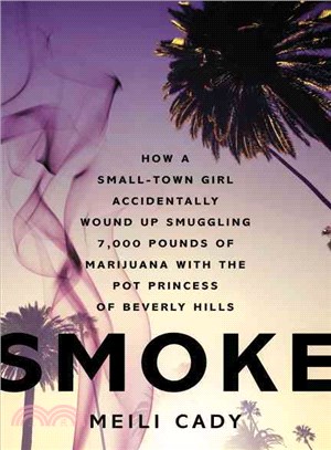 Smoke ― How a Small-town Girl Accidentally Wound Up Smuggling 7,000 Pounds of Marijuana With the Pot Princess of Beverly Hills