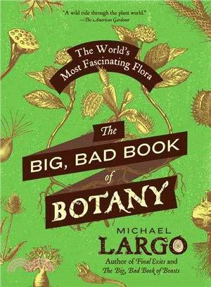The Big, Bad Book of Botany ─ The World's Most Fascinating Flora