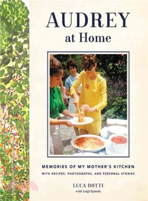 Audrey at Home ─ Memories of My Mother's Kitchen With Recipes, Photographs, and Personal Stories