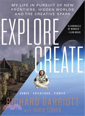 Explore/create :my life in pursuit of new frontiers, hidden worlds, and the creative spark /
