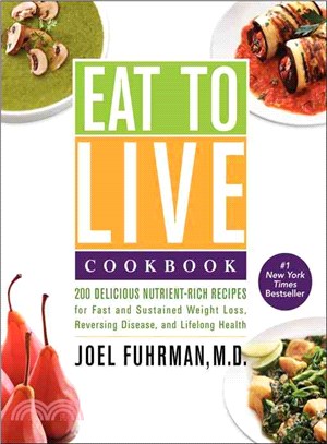 Eat to live cookbook :200 delicious nutrient-rich recipes for fast and sustained weight loss, reversing disease, and lifelong health /