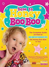How to Honey Boo Boo ─ The Complete Guide on How to Redneckognize the Honey Boo Boo in You