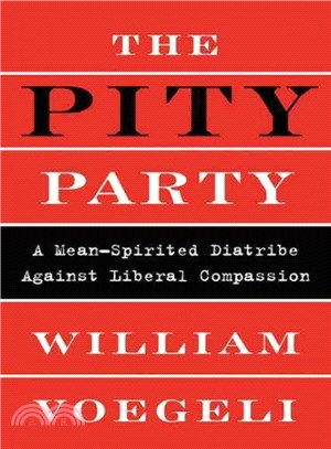 The Pity Party ─ A Mean-Spirited Diatribe Against Liberal Compassion