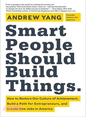 Smart people should build things :how to restore our culture of achievement, build a path for entrepreneurs, and create new jobs in America /