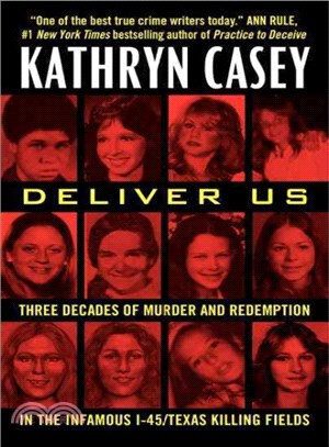 Deliver Us ─ Three Decades of Murder and Redemption in the Infamous I-45/Texas Killing Fields