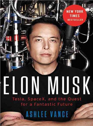 Elon Musk :Tesla, SpaceX, and the quest for a fantastic future /