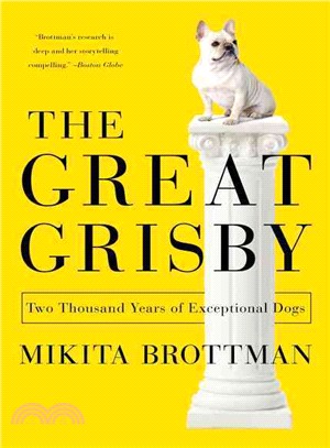 The Great Grisby ─ Two Thousand Years of Literary, Royal, Philosophical, and Artistic Dog Lovers and Their Exceptional Animals