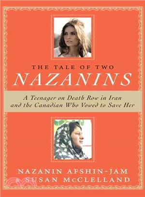 The Tale of Two Nazanins ― A Teenager on Death Row in Iran and the Canadian Who Vowed to Save Her