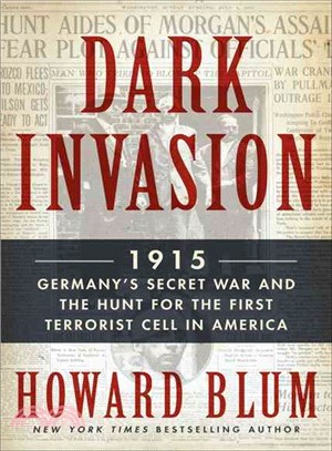 Dark Invasion ─ 1915: Germany's Secret War and the Hunt for the First Terrorist Cell in America
