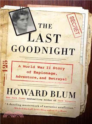 The last goodnight :a World War II story of espionage, adventure, and betrayal /