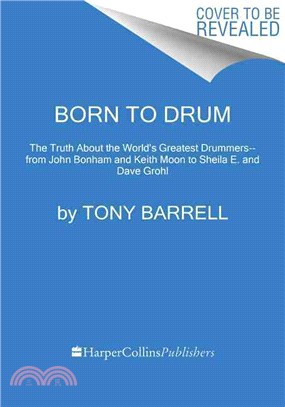 Born to Drum ─ The Truth About the World's Greatest Drummer -, from John Bonham and Keith Moon to Sheila E. and Dave Grohl