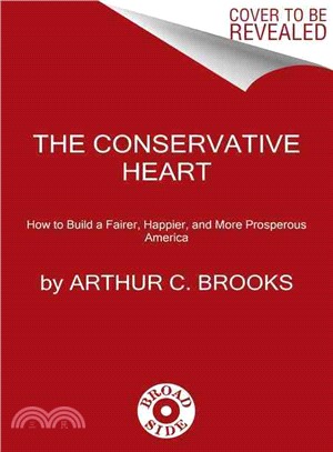 The Conservative Heart ─ How to Build a Fairer, Happier, and More Prosperous America