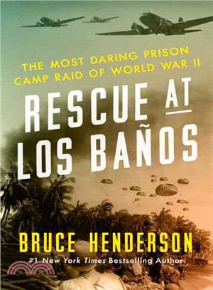 Rescue at Los Banos ─ The Most Daring Prison Camp Raid of World War II