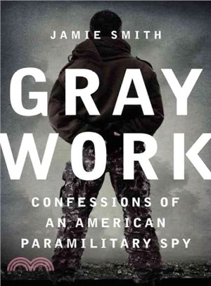 Gray Work ― Confessions of an American Paramilitary Spy