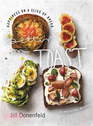 Better on Toast ─ Happiness on a Slice of Bread - 70 Irresistible Recipes