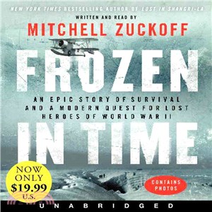 Frozen in Time ─ An Epic Story of Survival and a Modern Quest for Lost Heroes of World War II