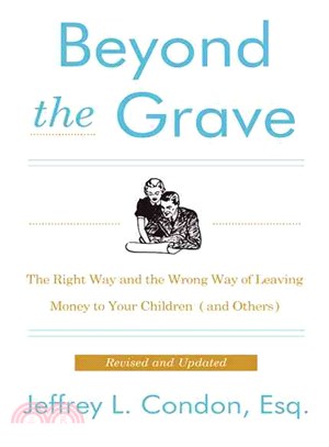 Beyond the Grave ─ The Right Way and the Wrong Way of Leaving Money to Your Children (And Others)