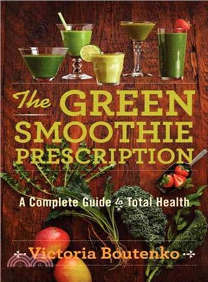 The Green Smoothie Prescription ─ A Complete Guide to Total Health