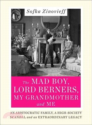 The Mad Boy, Lord Berners, My Grandmother and Me ─ An Aristocratic Family, a High-society Scandal and an Extraordinary Legacy
