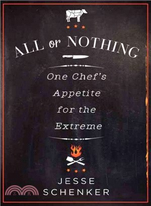 All or Nothing ― One Chef's Appetite for the Extreme