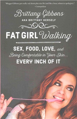 Fat Girl Walking ─ Sex, Food, Love, and Being Comfortable in Your Skin?Every Inch of It