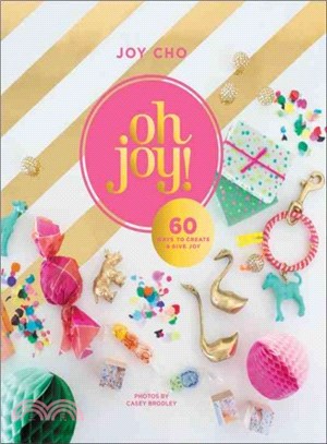 Oh Joy! ─ 60 Ways to Create & Give Joy