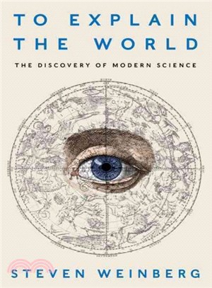 To explain the world :the discovery of modern science /