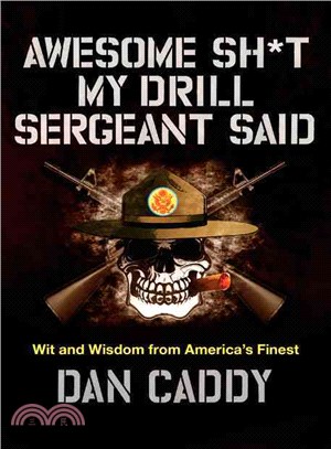 Awesome Sh*t My Drill Sergeant Said ─ Wit and Wisdom from America's Finest