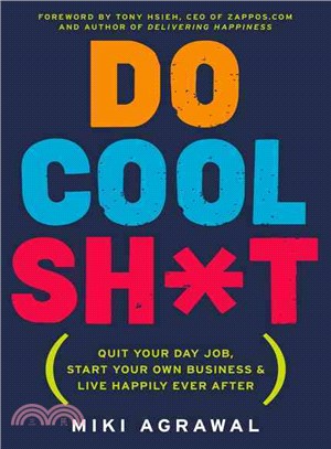 Do Cool Sh*t ─ Quit Your Day Job, Start Your Own Business, and Live Happily Ever After