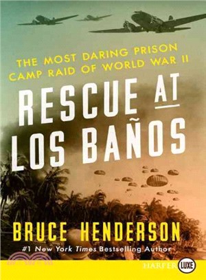 Rescue at Los Banos ― The Most Daring Prison Camp Raid of World War II