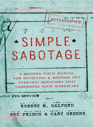 Simple Sabotage ─ A Modern Field Manual for Detecting and Rooting Out Everyday Behaviors That Undermine Your Workplace