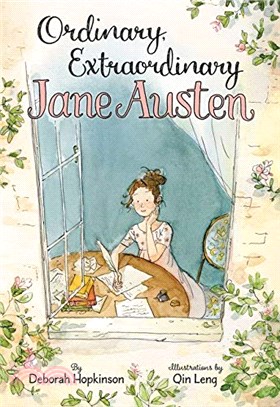 Ordinary, Extraordinary Jane Austen ─ The Story of Six Novels, Three Notebooks, a Writing Box, and One Clever Girl