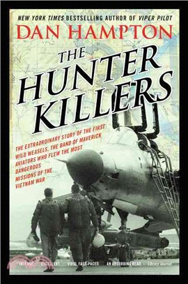 The Hunter Killers ─ The Extraordinary Story of the First Wild Weasels, the Band of Maverick Aviators Who Flew the Most Dangerous Missions of the Vietnam War