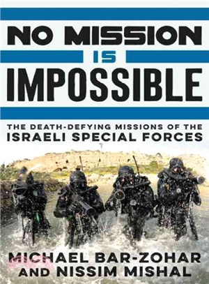 No Mission Is Impossible ─ The Death-Defying Missions of the Israeli Special Forces