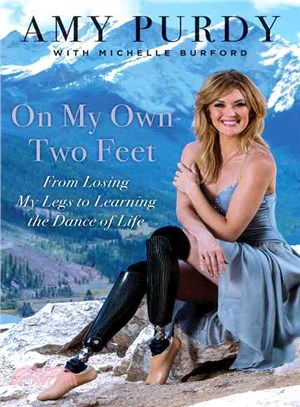 On My Own Two Feet ─ From Losing My Legs to Learning the Dance of Life