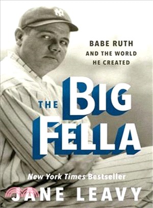 The Big Fella ― Babe Ruth and the World He Created