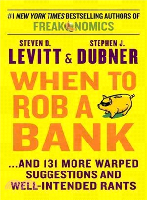 When to Rob a Bank ─ And 131 More Warped Suggestions and Well-Intended Rants