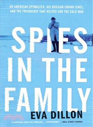 Spies in the Family ― An American Spymaster, His Russian Crown Jewel, and the Friendship That Helped End the Cold War
